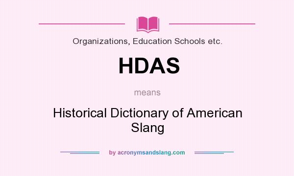 What does HDAS mean? It stands for Historical Dictionary of American Slang