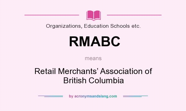 What does RMABC mean? It stands for Retail Merchants’ Association of British Columbia