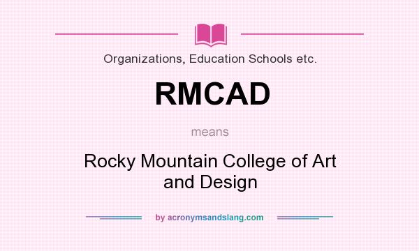 What does RMCAD mean? It stands for Rocky Mountain College of Art and Design