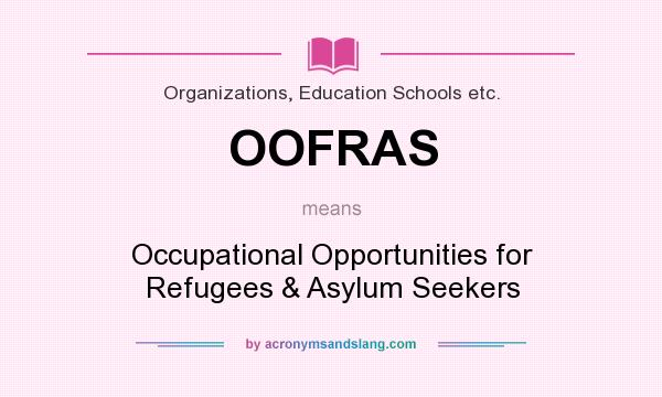 What does OOFRAS mean? It stands for Occupational Opportunities for Refugees & Asylum Seekers