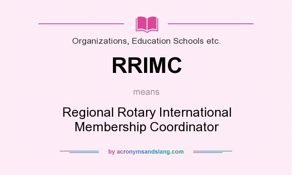 What does RRIMC mean? It stands for Regional Rotary International Membership Coordinator