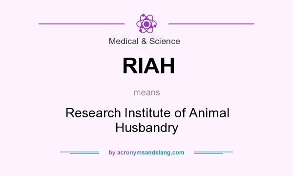 What does RIAH mean? It stands for Research Institute of Animal Husbandry