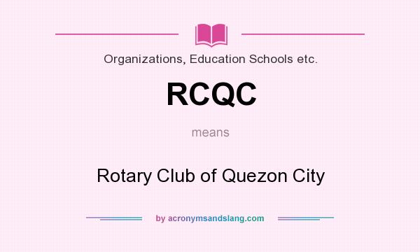 What does RCQC mean? It stands for Rotary Club of Quezon City