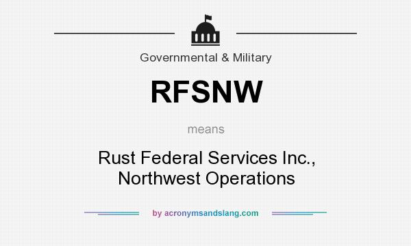 What does RFSNW mean? It stands for Rust Federal Services Inc., Northwest Operations