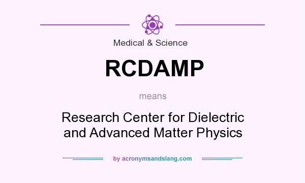 What does RCDAMP mean? It stands for Research Center for Dielectric and Advanced Matter Physics