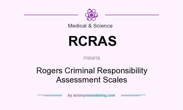 What does RCRAS mean? It stands for Rogers Criminal Responsibility Assessment Scales