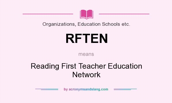 What does RFTEN mean? It stands for Reading First Teacher Education Network