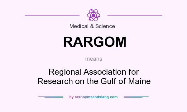What does RARGOM mean? It stands for Regional Association for Research on the Gulf of Maine