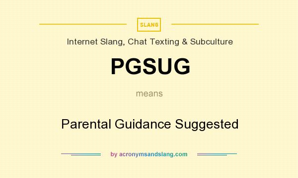 What does PGSUG mean? It stands for Parental Guidance Suggested