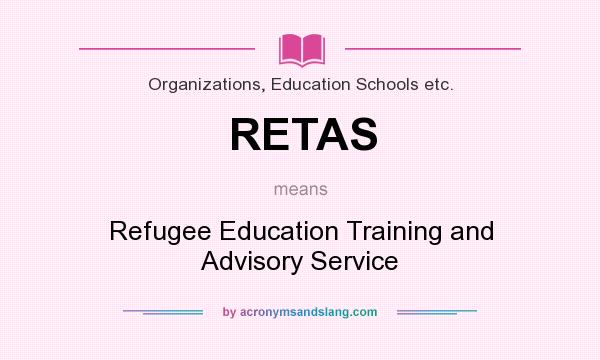 What does RETAS mean? It stands for Refugee Education Training and Advisory Service