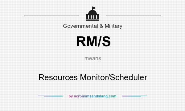 What does RM/S mean? It stands for Resources Monitor/Scheduler