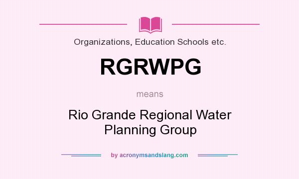 What does RGRWPG mean? It stands for Rio Grande Regional Water Planning Group