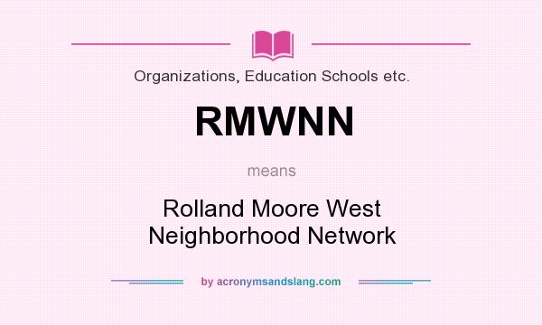 What does RMWNN mean? It stands for Rolland Moore West Neighborhood Network