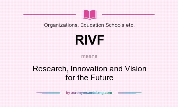 What does RIVF mean? It stands for Research, Innovation and Vision for the Future