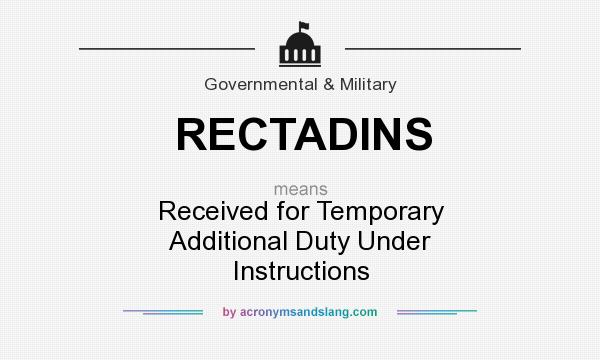 What does RECTADINS mean? It stands for Received for Temporary Additional Duty Under Instructions