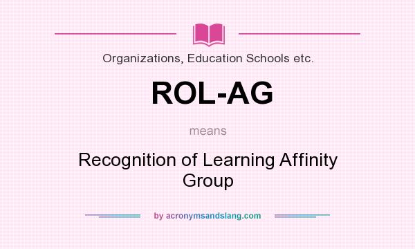 What does ROL-AG mean? It stands for Recognition of Learning Affinity Group