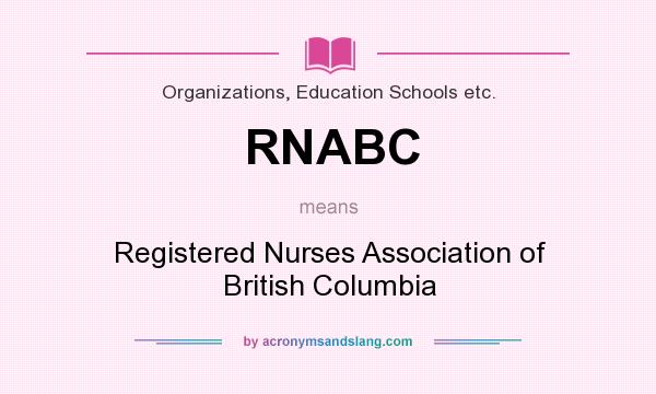 What does RNABC mean? It stands for Registered Nurses Association of British Columbia
