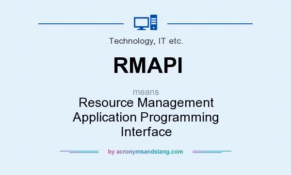 What does RMAPI mean? It stands for Resource Management Application Programming Interface
