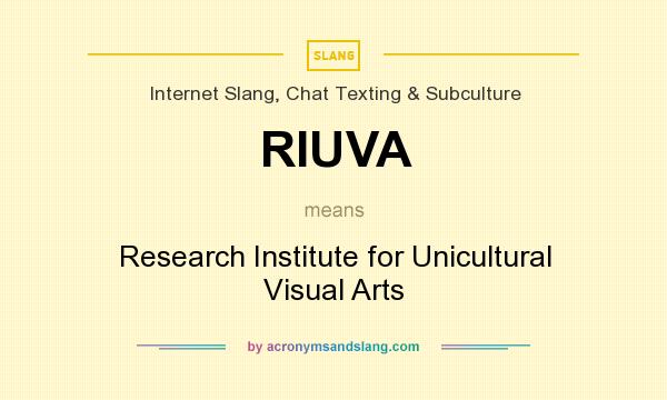 What does RIUVA mean? It stands for Research Institute for Unicultural Visual Arts