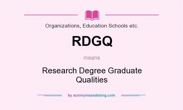 What does RDGQ mean? It stands for Research Degree Graduate Qualities