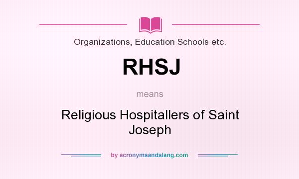 What does RHSJ mean? It stands for Religious Hospitallers of Saint Joseph