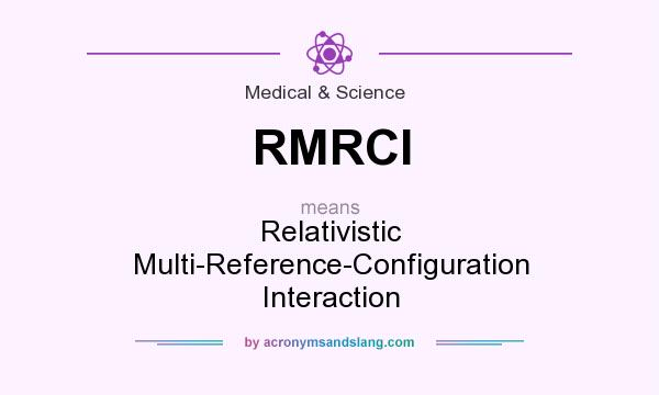 What does RMRCI mean? It stands for Relativistic Multi-Reference-Configuration Interaction