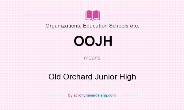 What does OOJH mean? It stands for Old Orchard Junior High
