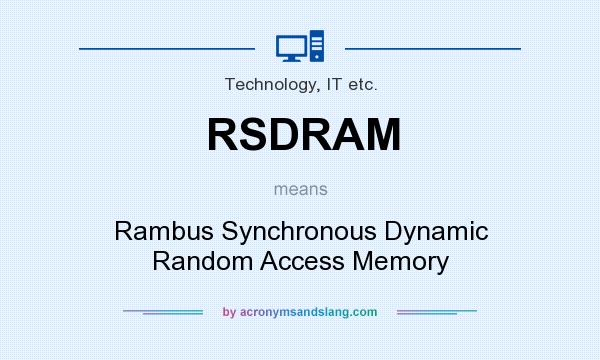 What does RSDRAM mean? It stands for Rambus Synchronous Dynamic Random Access Memory