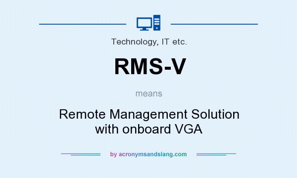 What does RMS-V mean? It stands for Remote Management Solution with onboard VGA