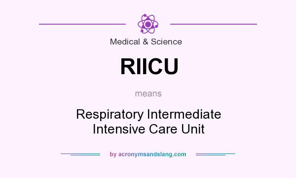 What does RIICU mean? It stands for Respiratory Intermediate Intensive Care Unit