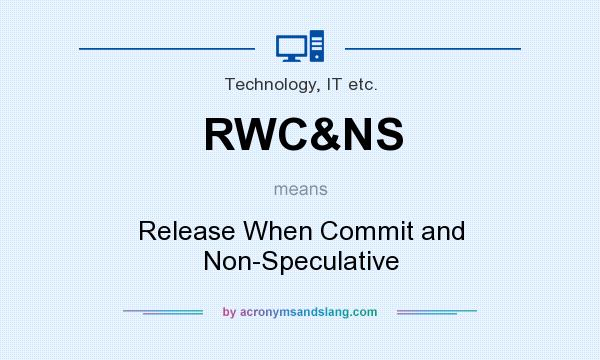 What does RWC&NS mean? It stands for Release When Commit and Non-Speculative