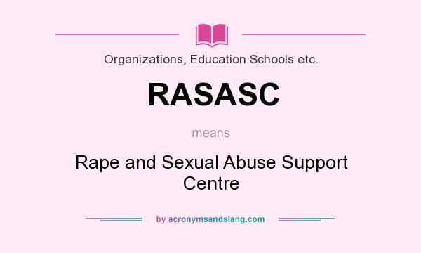 What does RASASC mean? It stands for Rape and Sexual Abuse Support Centre