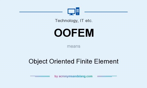 What does OOFEM mean? It stands for Object Oriented Finite Element
