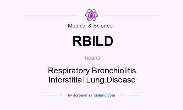 What does RBILD mean? It stands for Respiratory Bronchiolitis Interstitial Lung Disease