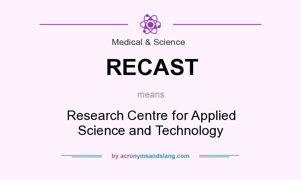 What does RECAST mean? It stands for Research Centre for Applied Science and Technology