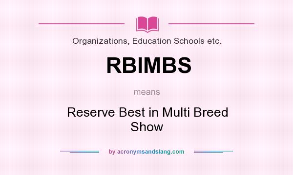What does RBIMBS mean? It stands for Reserve Best in Multi Breed Show