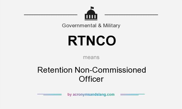 What does RTNCO mean? It stands for Retention Non-Commissioned Officer