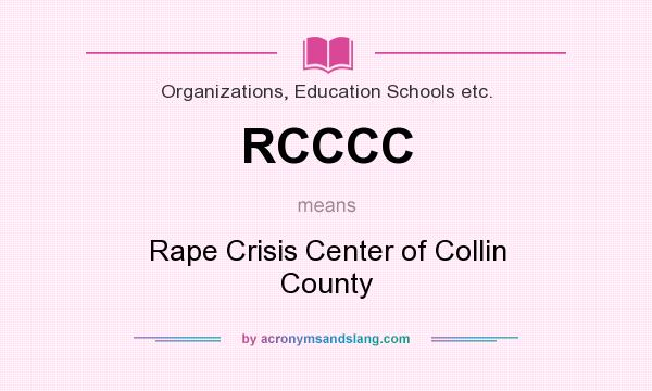 What does RCCCC mean? It stands for Rape Crisis Center of Collin County