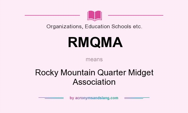 What does RMQMA mean? It stands for Rocky Mountain Quarter Midget Association