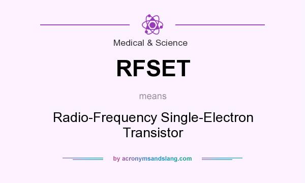 What does RFSET mean? It stands for Radio-Frequency Single-Electron Transistor