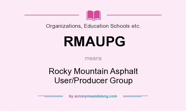 What does RMAUPG mean? It stands for Rocky Mountain Asphalt User/Producer Group