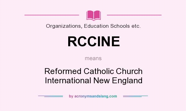 What does RCCINE mean? It stands for Reformed Catholic Church International New England