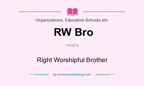 What does RW Bro mean? It stands for Right Worshipful Brother