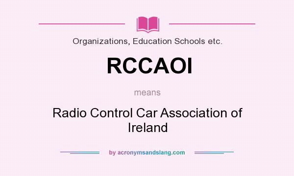 What does RCCAOI mean? It stands for Radio Control Car Association of Ireland