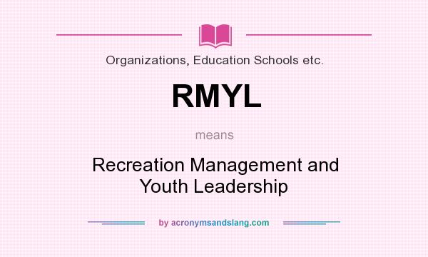 What does RMYL mean? It stands for Recreation Management and Youth Leadership