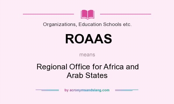 What does ROAAS mean? It stands for Regional Office for Africa and Arab States