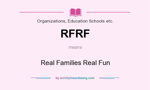 What does RFRF mean? It stands for Real Families Real Fun