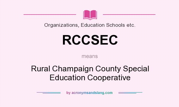 What does RCCSEC mean? It stands for Rural Champaign County Special Education Cooperative