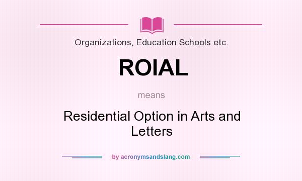 What does ROIAL mean? It stands for Residential Option in Arts and Letters
