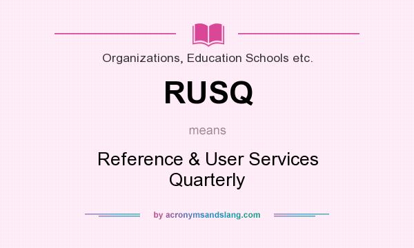 What does RUSQ mean? It stands for Reference & User Services Quarterly